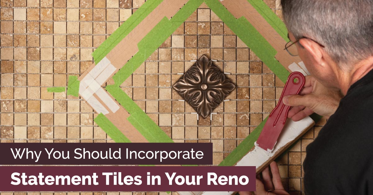 Why-You-Should-Incorporate-Statement-Tiles-in-Your-Reno-fb-1200x628