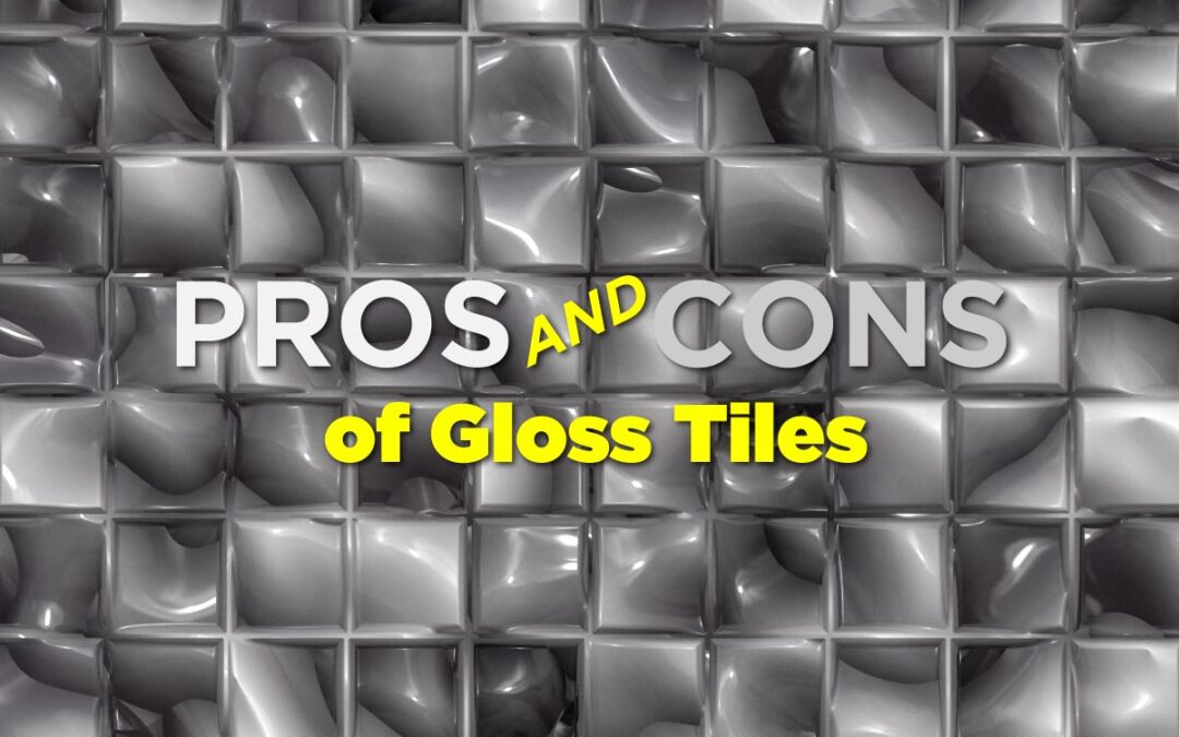 Pros and Cons of Gloss Tiles